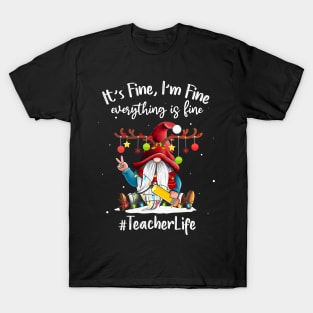 I'm Fine Everything Is Fine Teacher Life Gnome Christmas T-Shirt